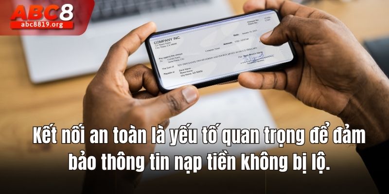 Kết nối an toàn là yếu tố quan trọng để đảm bảo thông tin nạp tiền không bị lộ.