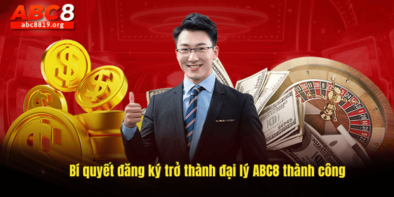 Bí quyết đăng ký trở thành đại lý ABC8 thành công