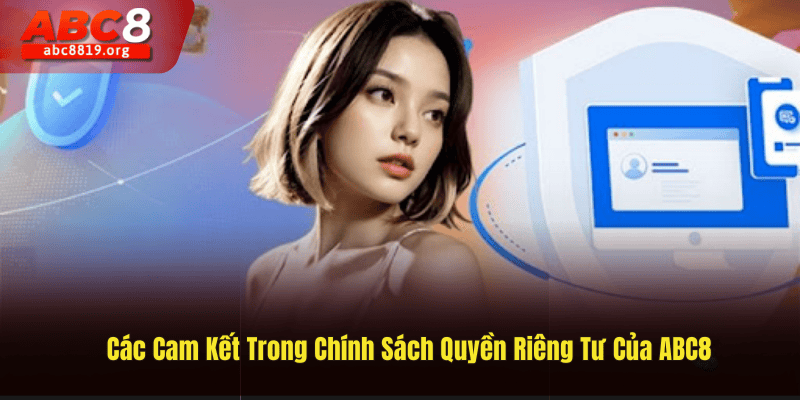 Các Cam Kết Trong Chính Sách Quyền Riêng Tư Của ABC8