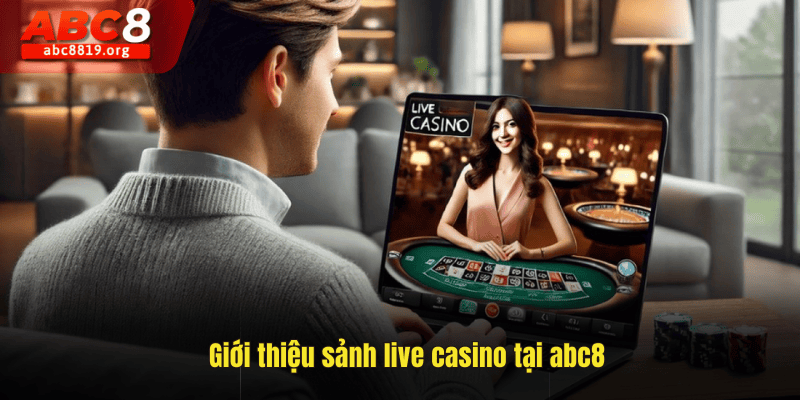 Giới thiệu sảnh live casino tại abc8