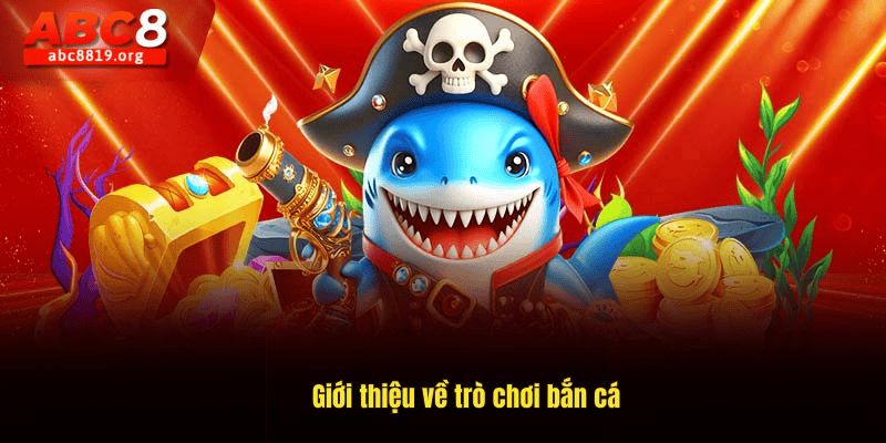 Giới thiệu về trò chơi bắn cá