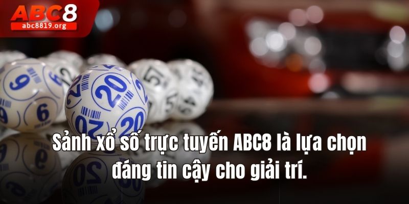 Sảnh xổ số trực tuyến ABC8  là lựa chọn đáng tin cậy cho giải trí.