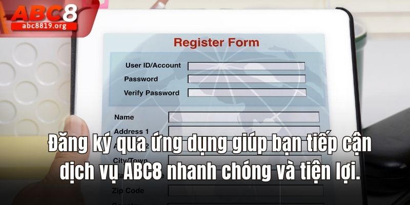 Đăng ký qua ứng dụng giúp bạn tiếp cận dịch vụ ABC8 nhanh chóng và tiện lợi.