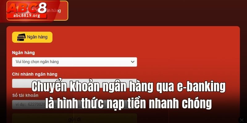 Chuyển khoản ngân hàng qua e-banking là hình thức nạp tiền nhanh chóng