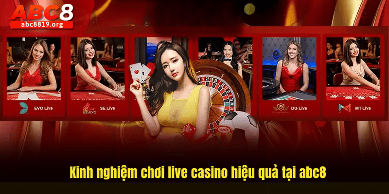 Kinh nghiệm chơi live casino hiệu quả tại abc8